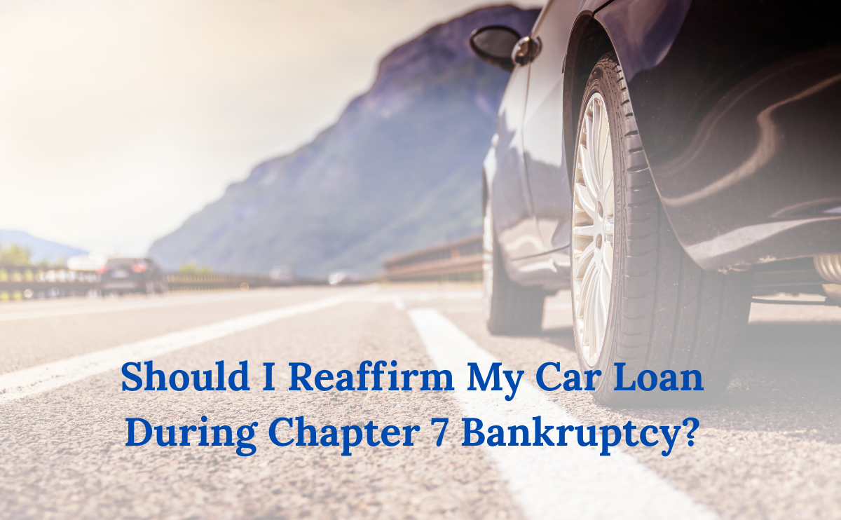 Should I Reaffirm My Car Loan During Chapter 7 Bankruptcy